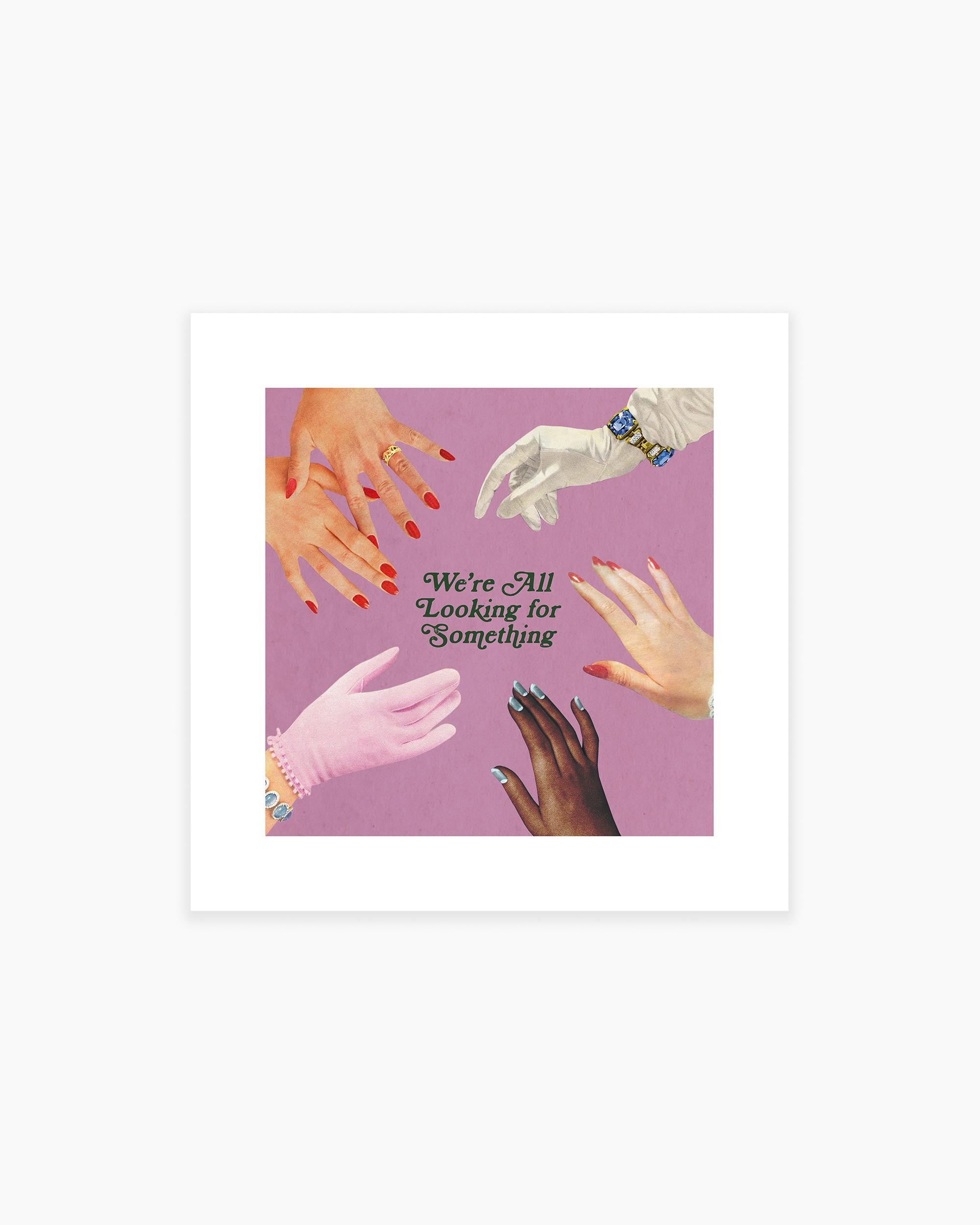 We're All Looking For Something Art Print