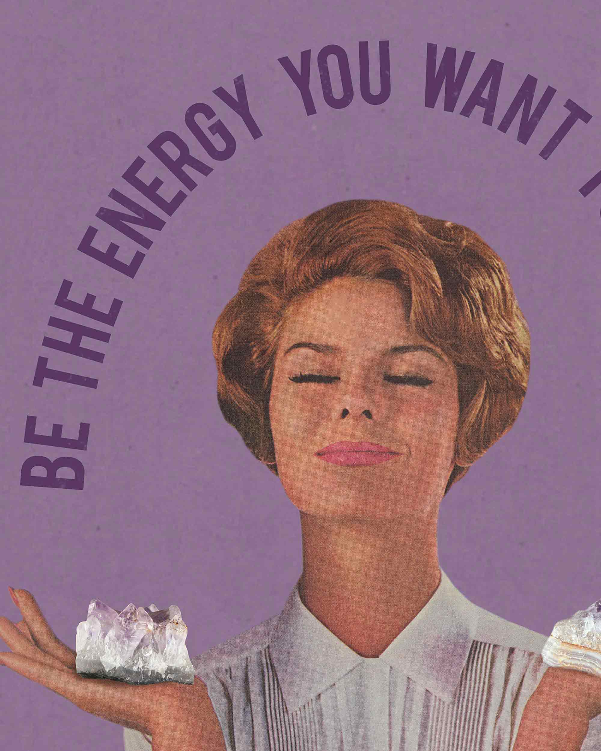 Be The Energy You Want to Attract Art Print