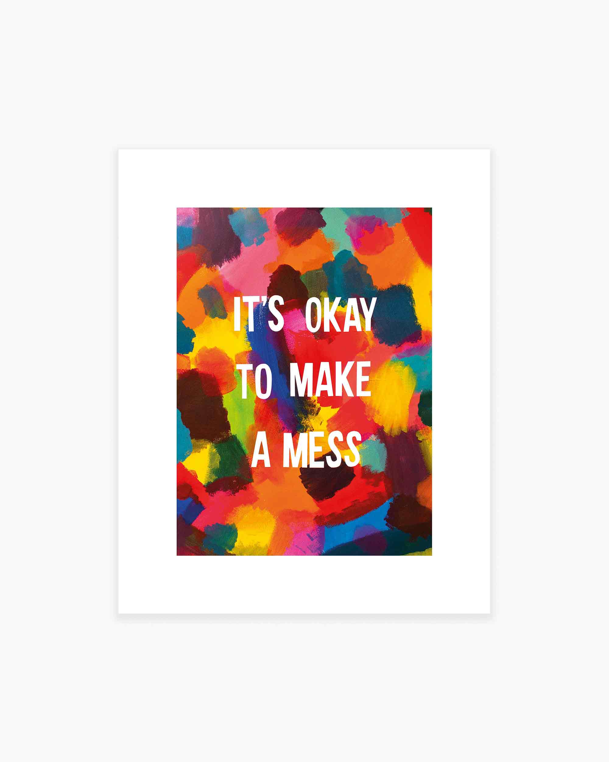 It's Okay to Make a Mess Art Print