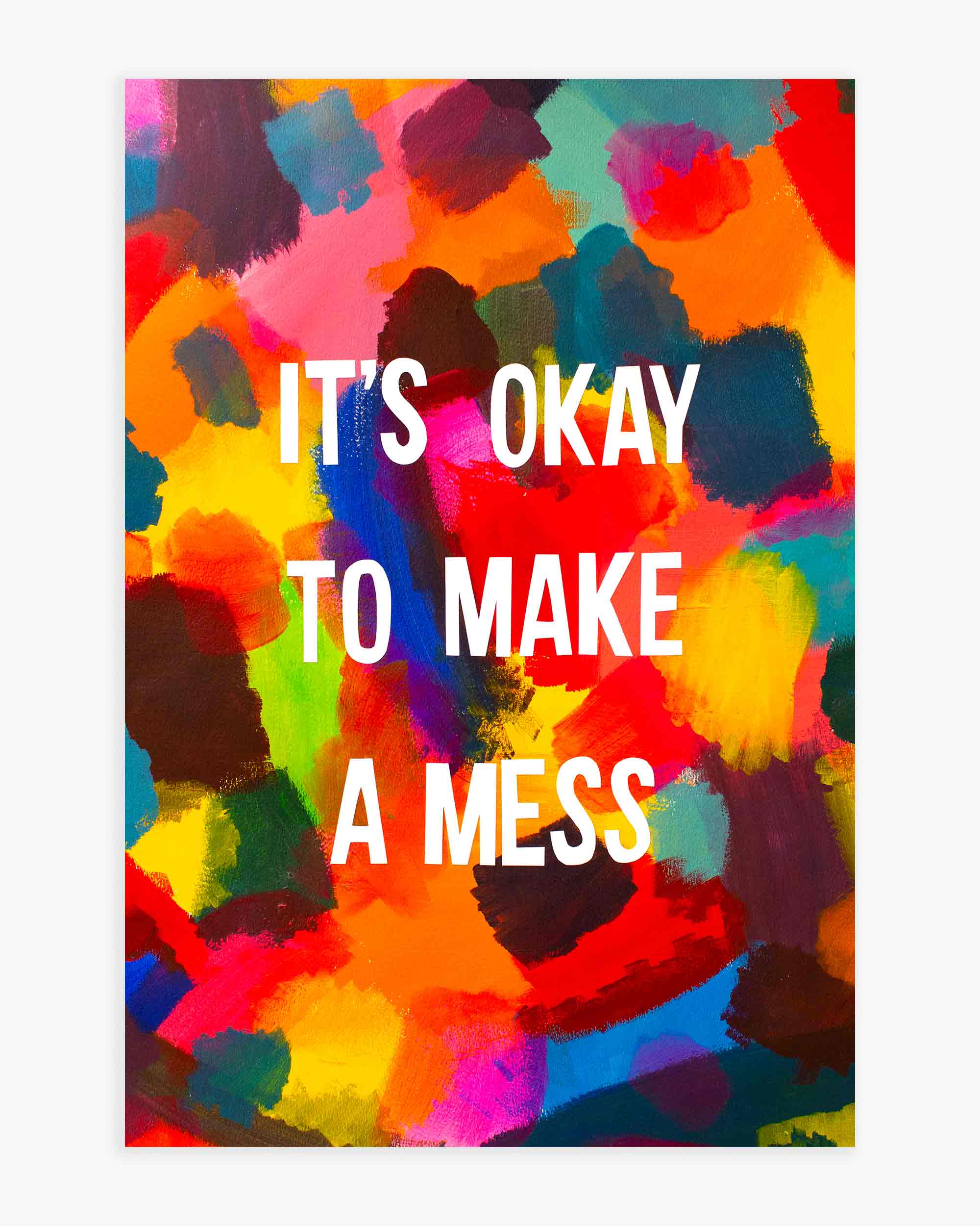 It's Okay to Make a Mess Art Print