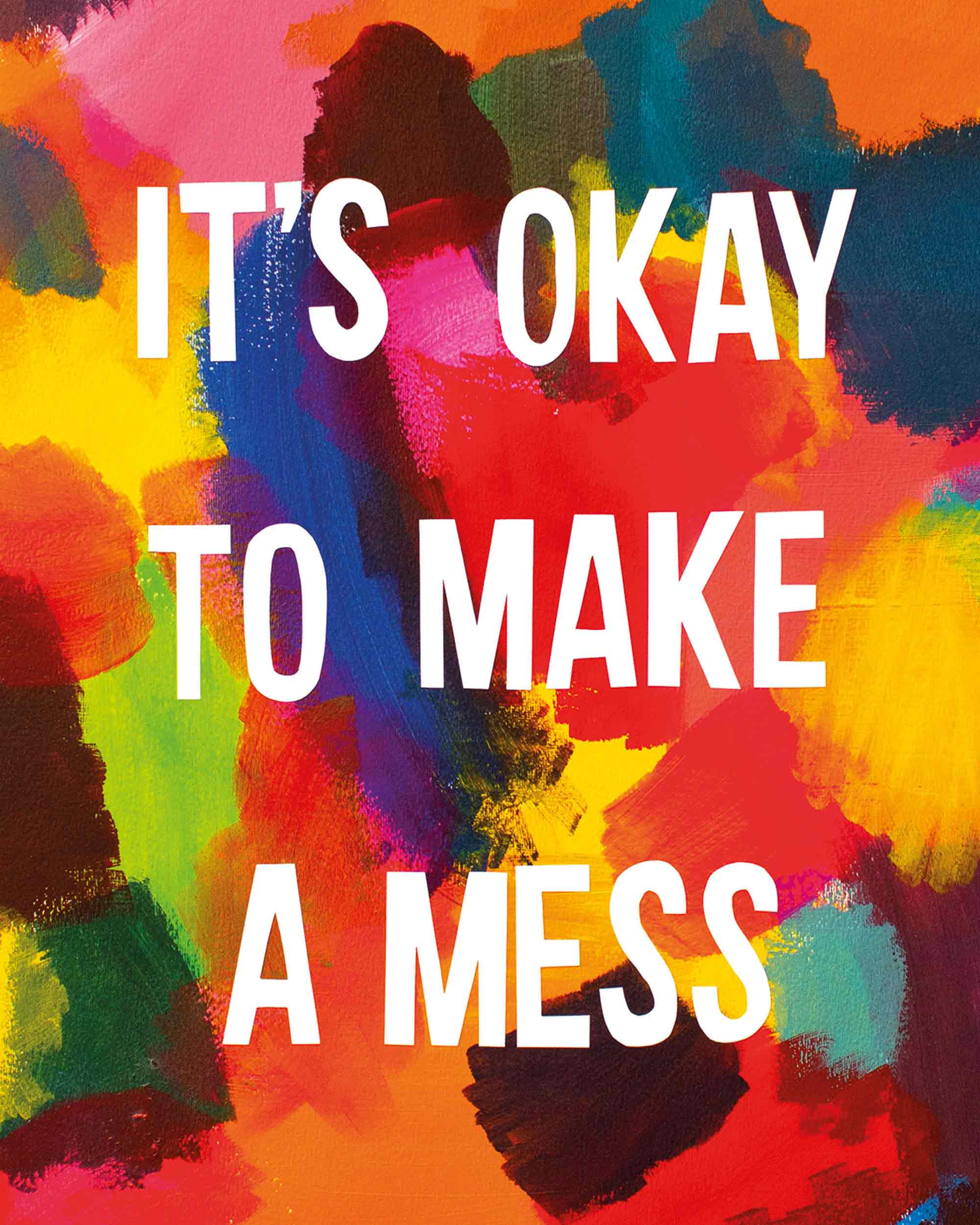 It's Okay to Make a Mess Art Print