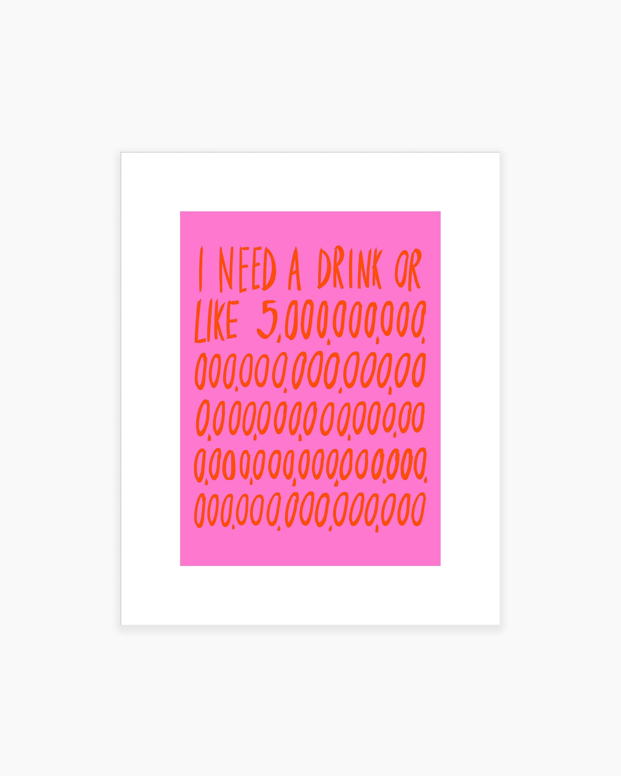 I Need a Drink Art Print