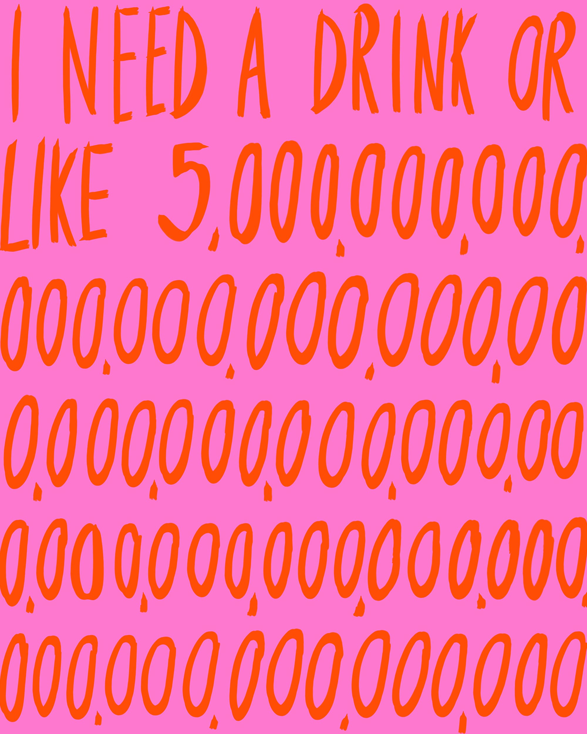 I Need a Drink Art Print