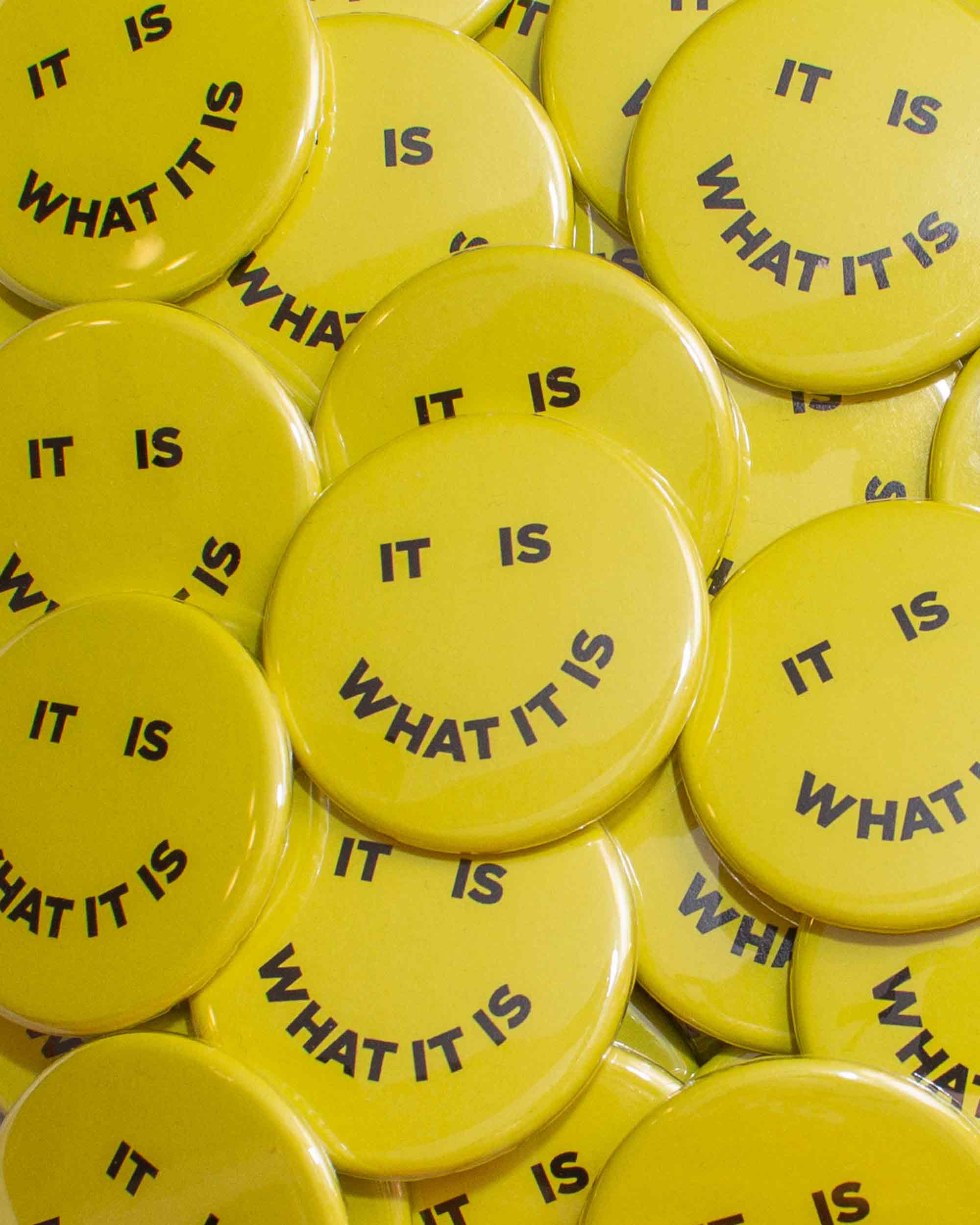 It Is What It Is Pinback Button