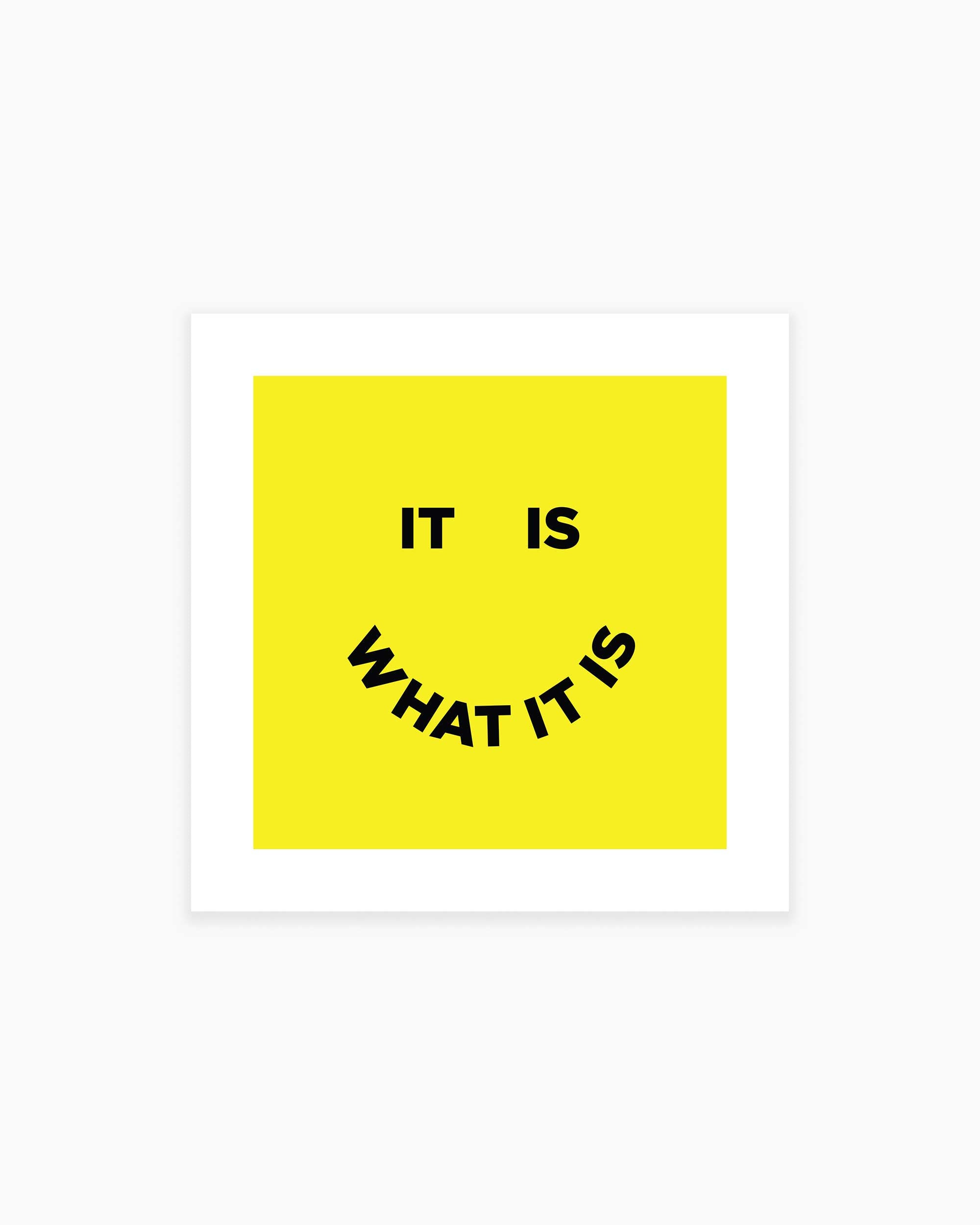 It Is What It Is Art Print
