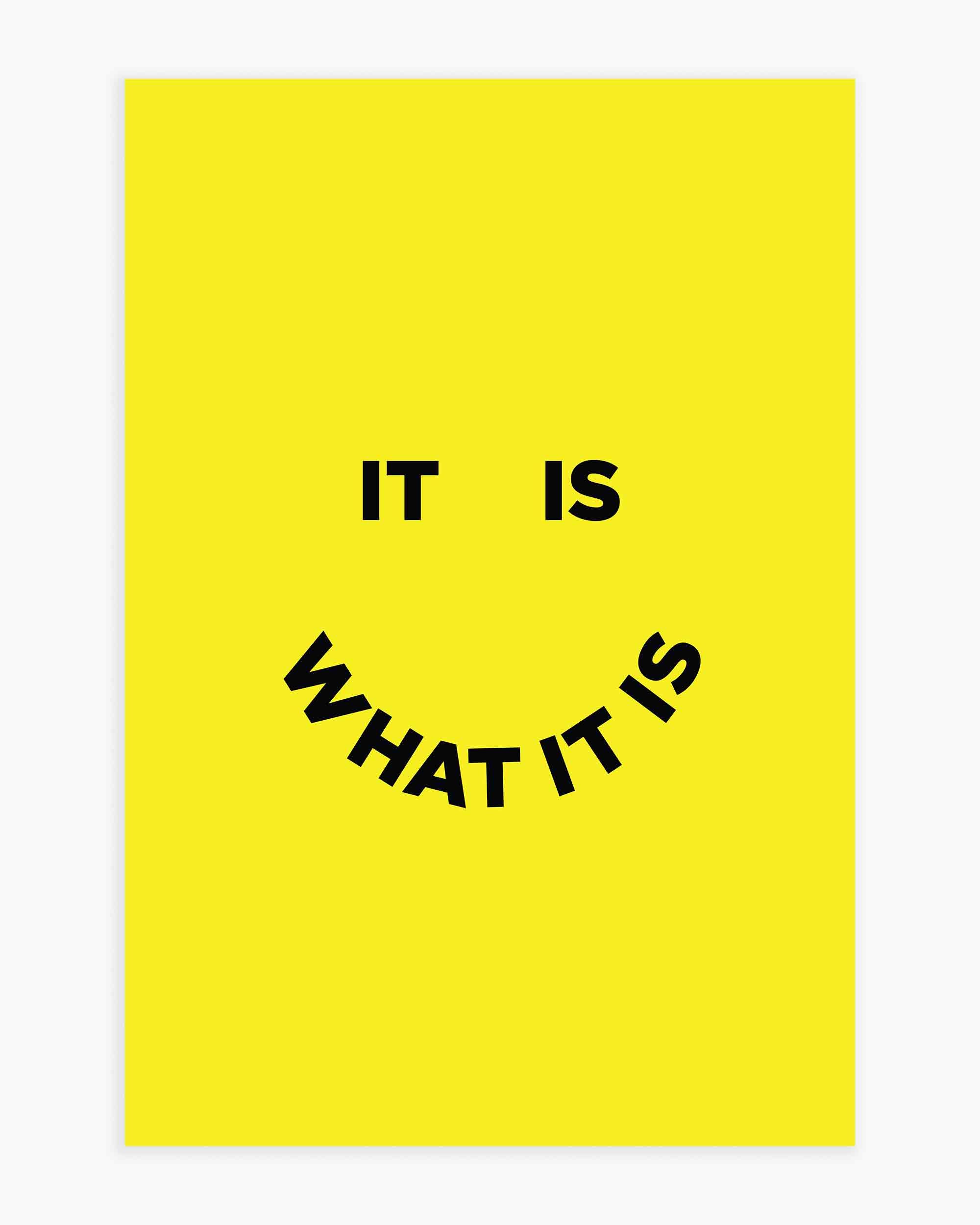 It Is What It Is Art Print