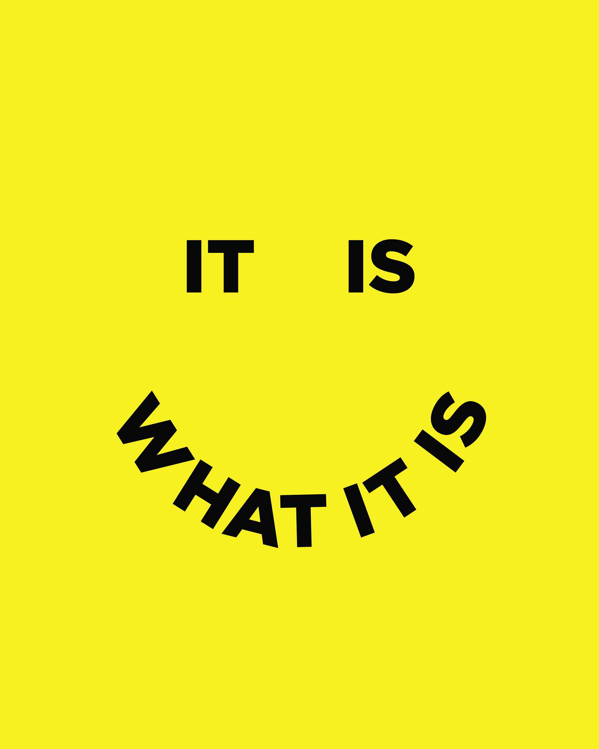 It Is What It Is Art Print
