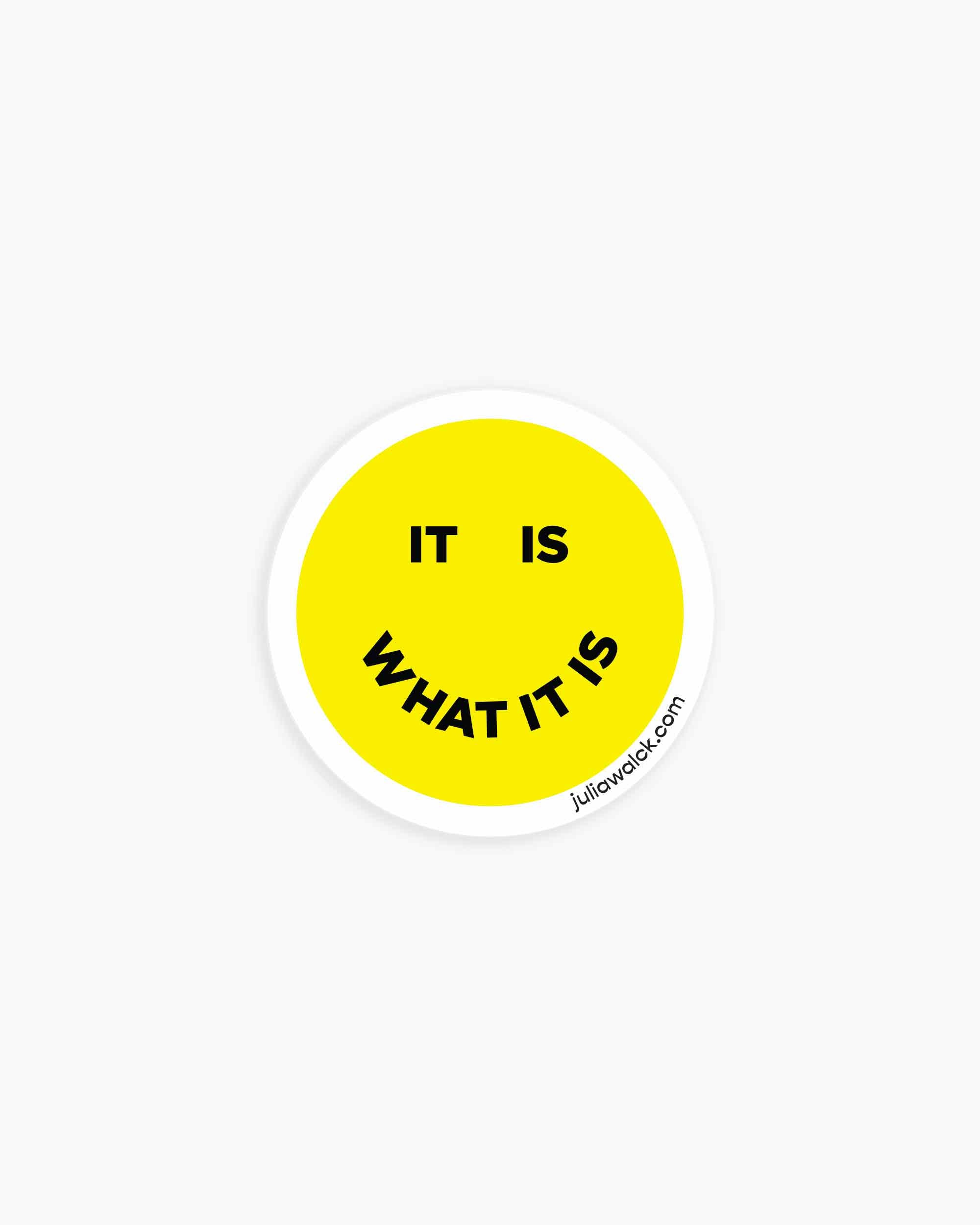 It Is What It Is Sticker